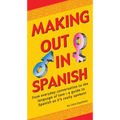 Making Out in Spanish: (Spanish Phrasebook) - Paperback