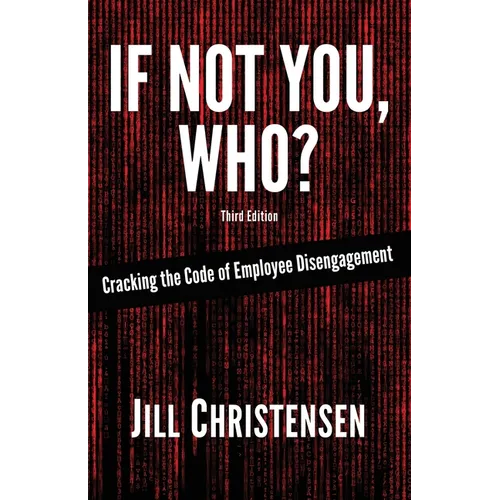 If Not You, Who?: Cracking the Code of Employee Disengagement - Paperback