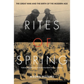 Rites of Spring: The Great War and the Birth of the Modern Age - Paperback