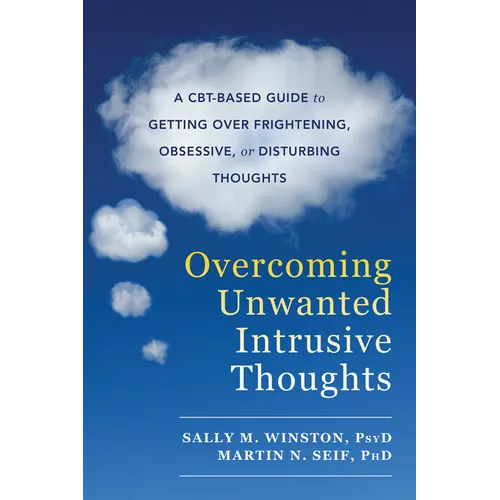 Overcoming Unwanted Intrusive Thoughts: A Cbt-Based Guide to Getting Over Frightening, Obsessive, or Disturbing Thoughts - Paperback
