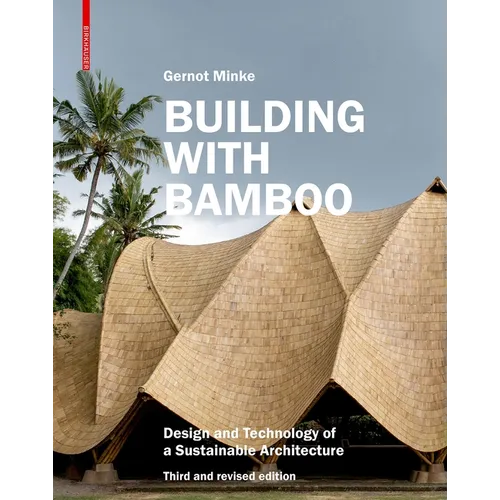 Building with Bamboo: Design and Technology of a Sustainable Architecture Third and Revised Edition - Hardcover
