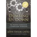 Dumbing Us Down - 25th Anniversary Edition: The Hidden Curriculum of Compulsory Schooling - Paperback