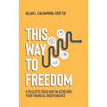 This Way To Freedom: A Realistic Road Map In Achieving Your Financial Independence - Paperback