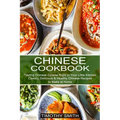 Chinese Cookbook: Classic, Delicious & Healthy Chinese Recipes to Make at Home (Tasting Chinese Cuisine Right in Your Little Kitchen) - Paperback