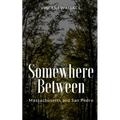Somewhere Between Massachusetts and San Pedro - Paperback