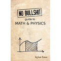 No Bullshit Guide to Math and Physics - Paperback