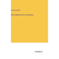 New Zealand and its Colonization - Hardcover