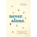 Never Alone: Sharing the Gift of Community in a Lonely World - Paperback