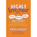 Highly Irregular: Why Tough, Through, and Dough Don't Rhyme--And Other Oddities of the English Language - Paperback