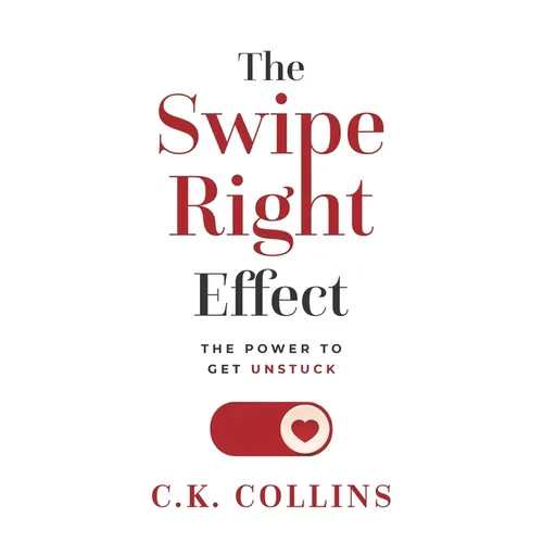 The Swipe Right Effect: The Power to Get Unstuck - Hardcover