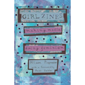 Girl Zines: Making Media, Doing Feminism - Hardcover