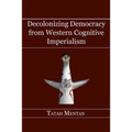 Decolonizing Democracy from Western Cognitive Imperialism - Paperback
