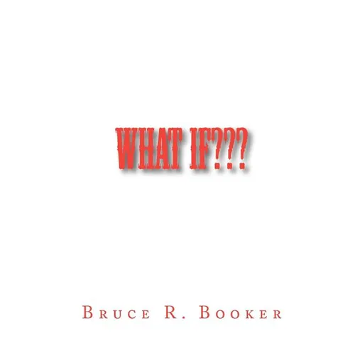 What If: How Did We Ever Get To The Way We Are Now? - Paperback