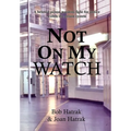 Not On My Watch: A Beloved Prison Wardens 30 Year Fight For Justice In The Prison System - Hardcover