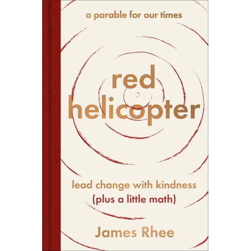 Red Helicopter--A Parable for Our Times: Lead Change with Kindness (Plus a Little Math) - Hardcover