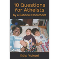 10 Questions for Atheists: by a Rational Monotheist - Paperback