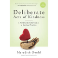 Deliberate Acts of Kindness: A Field Guide to Service As a Spiritual Practice - Paperback