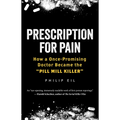 Prescription for Pain: How a Once-Promising Doctor Became the Pill Mill Killer - Hardcover