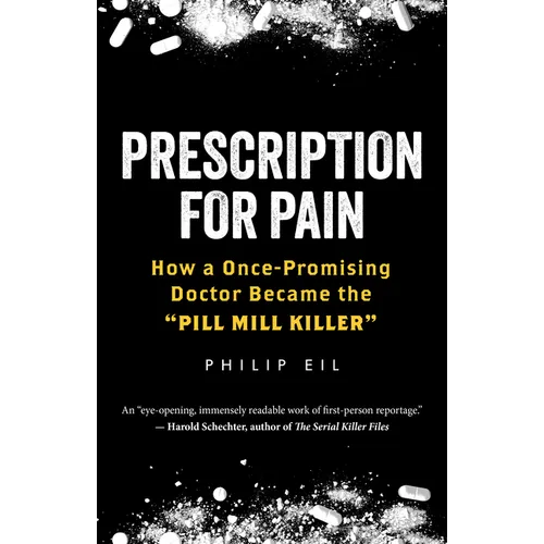 Prescription for Pain: How a Once-Promising Doctor Became the Pill Mill Killer - Hardcover
