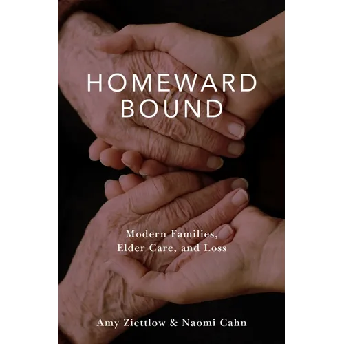 Homeward Bound: Modern Families, Elder Care, and Loss - Hardcover