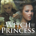 The Witch and the Princess Children's European Folktales - Paperback
