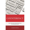 Counterfact: Fake News and Misinformation in the Digital Information Age - Paperback