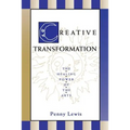 Creative Transformation: The Healing Power of the Arts - Paperback