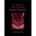On Deaths and Endings: Psychoanalysts' Reflections on Finality, Transformations and New Beginnings - Paperback