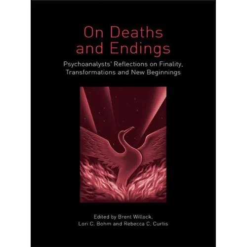 On Deaths and Endings: Psychoanalysts' Reflections on Finality, Transformations and New Beginnings - Paperback