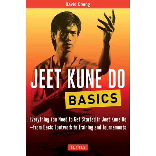 Jeet Kune Do Basics: Everything You Need to Get Started in Jeet Kune Do - From Basic Footwork to Training and Tournaments - Paperback