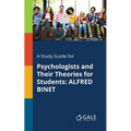 A Study Guide for Psychologists and Their Theories for Students: Alfred Binet - Paperback