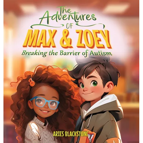 The Adventures of Max & Zoey: Breaking the Barriers of Autism - Hardcover