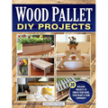 Wood Pallet DIY Projects: 20 Building Projects to Enrich Your Home, Your Heart & Your Community - Paperback
