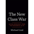 The New Class War: Saving Democracy from the Managerial Elite - Hardcover