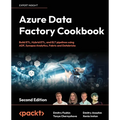 Azure Data Factory Cookbook - Second Edition: A data engineer's guide to building and managing ETL and ELT pipelines with data integration - Paperback