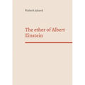 The ether of Albert Einstein: What Albert Einstein said that has been forgotten - Paperback