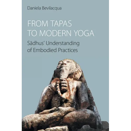 From Tapas to Modern Yoga: Sadhus' Understanding of Embodied Practices - Paperback