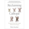 Reclaiming Calliope: Freeing the Female Voice Through Undomesticated Singing - Paperback