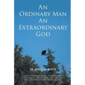 An Ordinary Man An Extraordinary God - Paperback