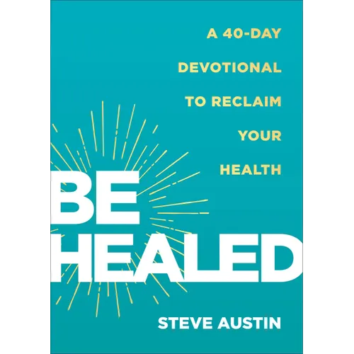 Be Healed: A 40-Day Devotional to Reclaim Your Health - Paperback