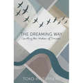 The Dreaming Way: Courting the Wisdom of Dreams - Paperback
