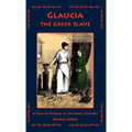 Glaucia the Greek Slave: A Tale of Athens in the First Century - Hardcover