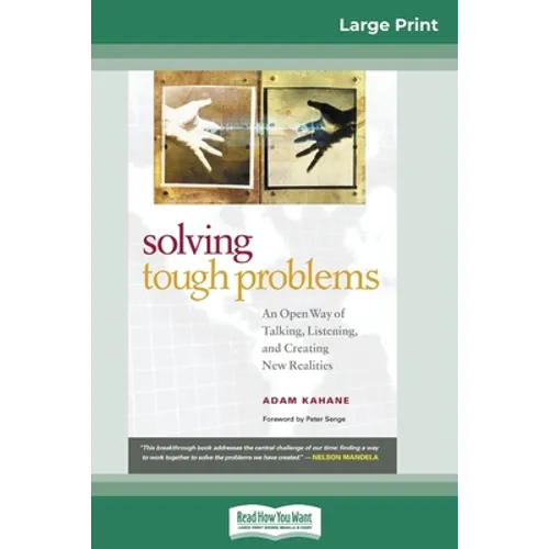 Solving Tough Problems: An Open Way of Talking, Listening, and Creating New Realities (16pt Large Print Edition) - Paperback