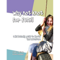 Why Not Knot For Fun: A Kid Friendly Guide to Knots & Adventure - Paperback