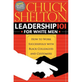 Leadership 101 for White Men: How to Work Successfully with Black Colleagues and Customers - Paperback