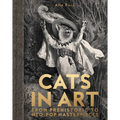 Cats in Art: From Prehistoric to Neo-Pop Masterpieces - Hardcover