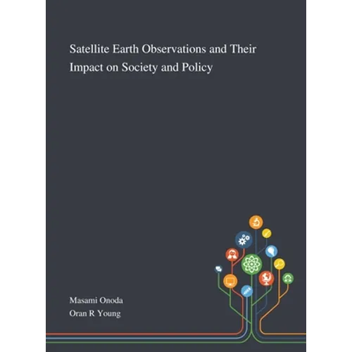 Satellite Earth Observations and Their Impact on Society and Policy - Hardcover