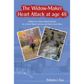 The Widow-Maker Heart Attack at Age 48: Written by a Heart Attack Survivor for a Heart Attack Survivor and Their Loved Ones - Paperback