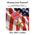 Wanna Live Forever?: A Machine gunner's adventures during the battle for Okinawa--World War II - Paperback