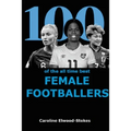 100 of The All Time Best FEMALE FOOTBALLERS - Paperback